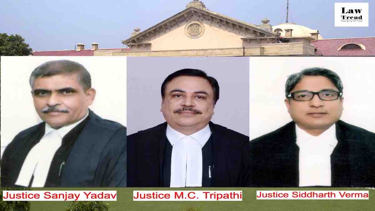 Justices Sanajay Yadav Mahesh Chnadra Tripathi Siddharth Verma Allahabad HC