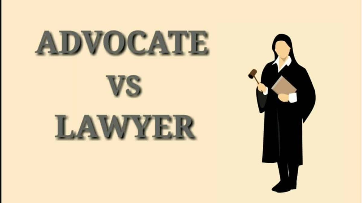 Difference between a Lawyer and an Advocate - Law Trend