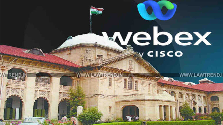 Allahabad HC Upgrades Virtual Hearing Platform to CISCO WebEx; Issues SOP