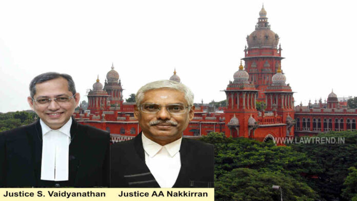 Justices S Vaidyanathan and AA Nakkiran Madras HC