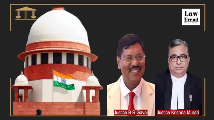Justices BR Gavai and Krishna Murari Supreme Court