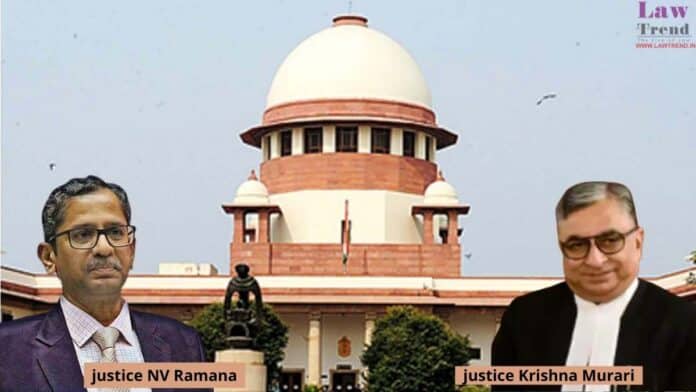 Justice NV Ramana and Justice Krishna Murari