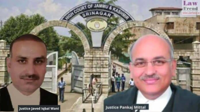 Justice Pankaj Mittal and Justice Javid Iqbal Wani