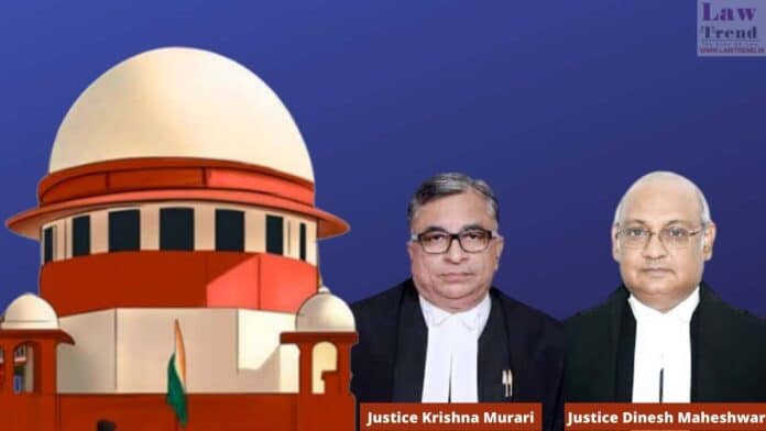 Justices Dinesh Maheshwari and Krishna Murari