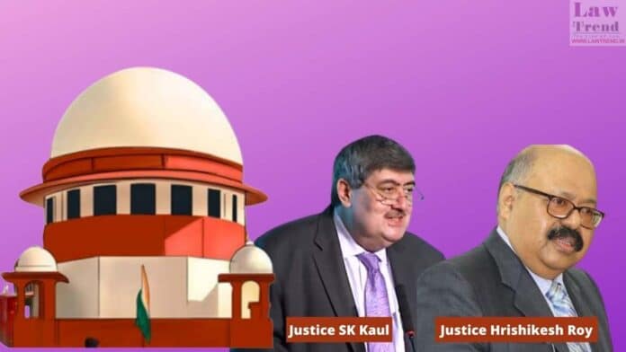 Justices Sanjay Kishan Kaul and Hrishikesh Roy
