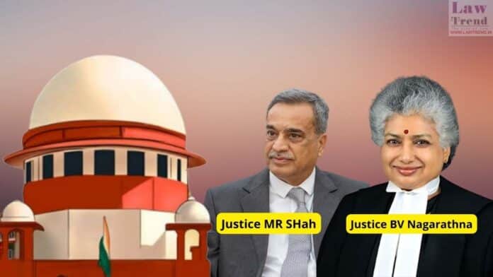 Justice M. R. Shah and B.V. Nagarathna