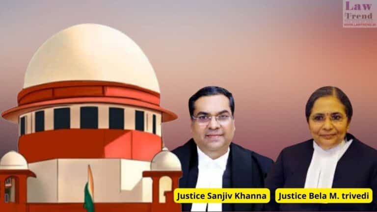 Justices Sanjiv Khanna and Bela M. Trivedi