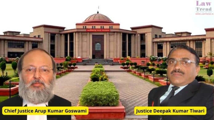 Chief Justice Arup Kumar Goswami and Justice Deepak Kumar Tiwari