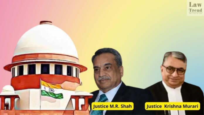 Justice MR Shah Krishna Murari Supreme Court