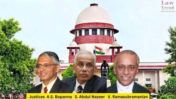 Justices A.S. Bopanna S. Abdul Nazeer V. Ramasubramanian