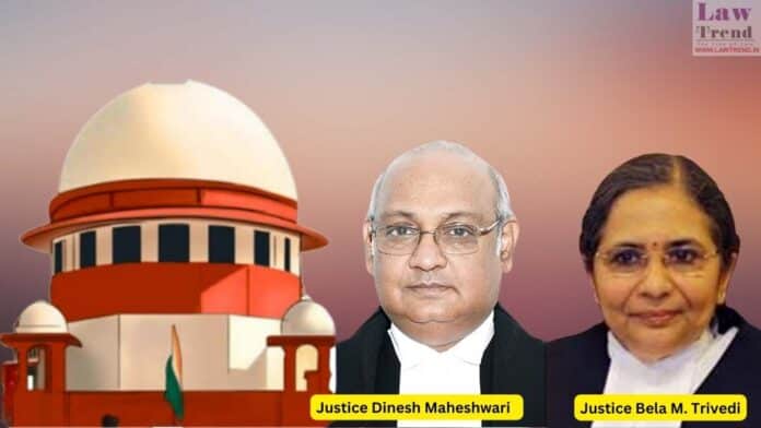 Justices Dinesh Maheshwari and Bela M. Trivedi
