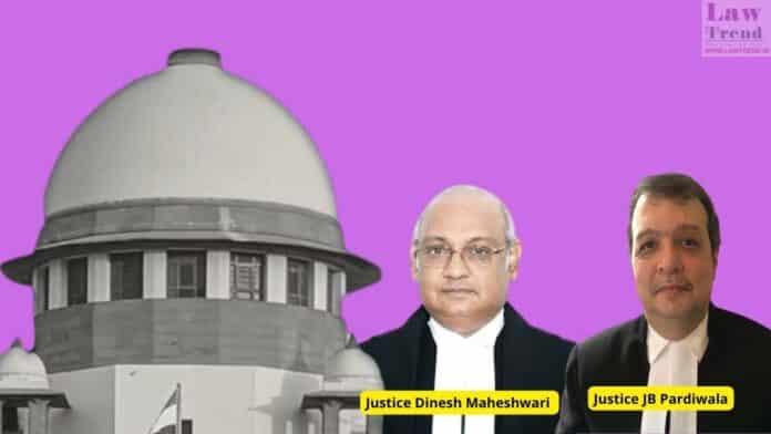Justices Dinesh Maheshwari and J.B. Pardiwala