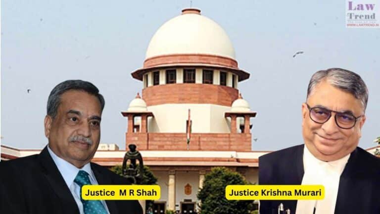 Justices M.R. Shah and Krishna Murari