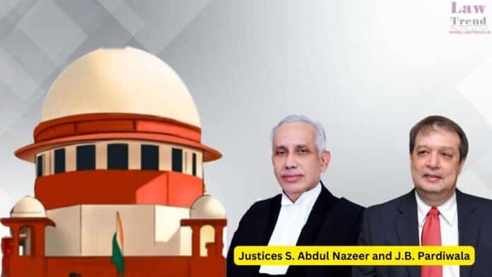 Justices S. Abdul Nazeer and J.B. Pardiwala