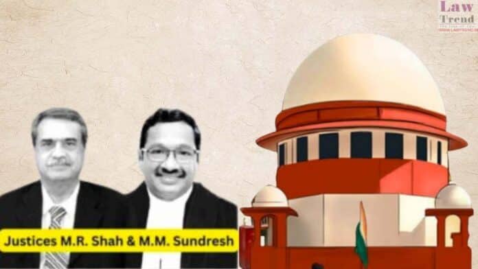 Justices M.R. Shah and M.M. Sundresh