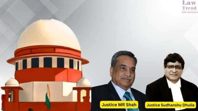Justices M.R. Shah and Sudhanshu Dhulia