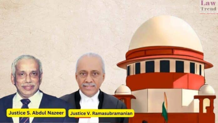 Justices S. Abdul Nazeer and V. Ramasubramanian