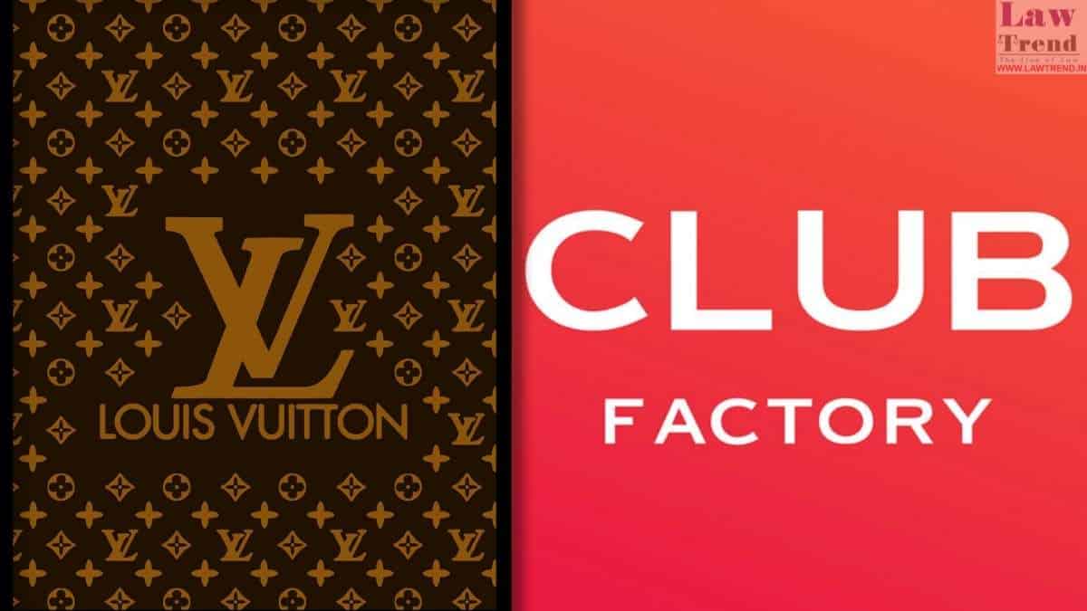 Delhi High Court awards ₹20 lakh costs to Louis Vuitton in trademark  infringement suit against Club Factory