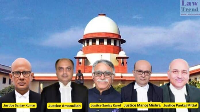 Justice Sanjay Karol; Justice Sanjay Kumar; Justice Amanullaha; Justice Pankaj Mittal and Justice Manoj Mishra