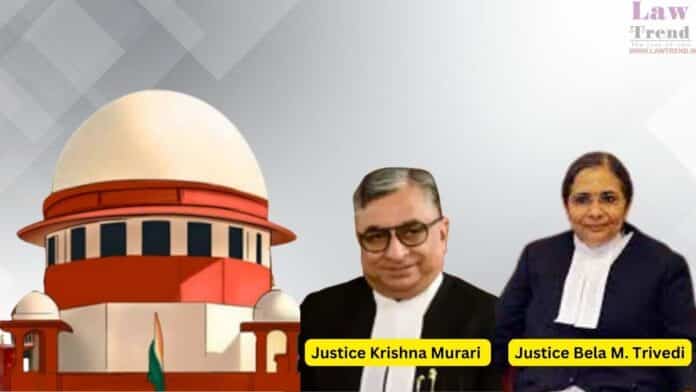 Justices Krishna Murari and Bela M. Trivedi
