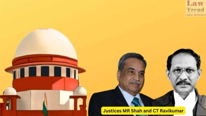 Justices M.R. Shah and C.T. Ravikumar