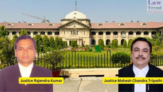 Justices Mahesh Chandra Tripathi and Rajendra Kumar