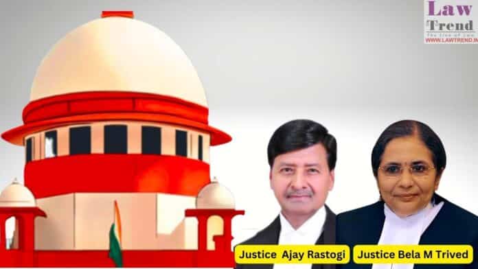 Justices Ajay Rastogi and Bela M Trivedi