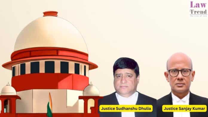 Justices Sudhanshu Dhulia and Sanjay Kumar