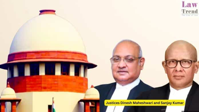 Justices Dinesh Maheshwari and Sanjay Kumar