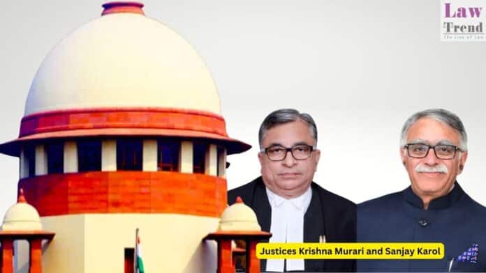Justices Krishna Murari and Sanjay Karol