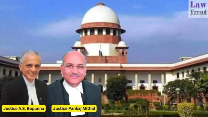 Justices A.S. Bopanna and Pankaj Mithal