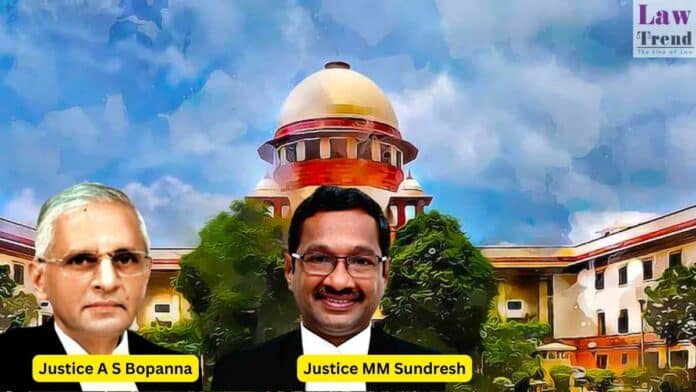 Justice A S Bopanna and Justice MM Sundresh