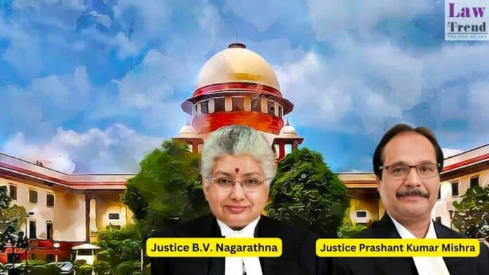 Justice B.V. Nagarathna Justice Prashant Kumar Mishra