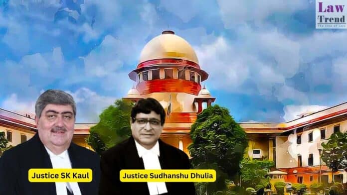 Justices Sanjay Kishan Kaul and Sudhanshu Dhulia