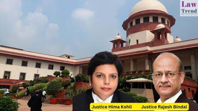 Justices Hima Kohli and Rajesh Bindal