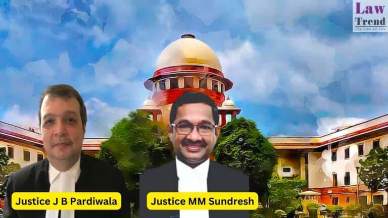 Justices M M Sundresh and J B Pardiwala