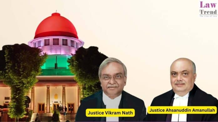 Justices Vikram Nath and Ahsanuddin Amanullah