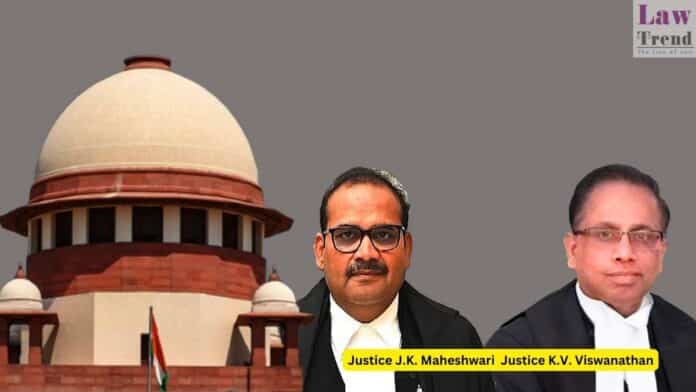 Justice J.K. Maheshwari and Justice K.V. Viswanathan