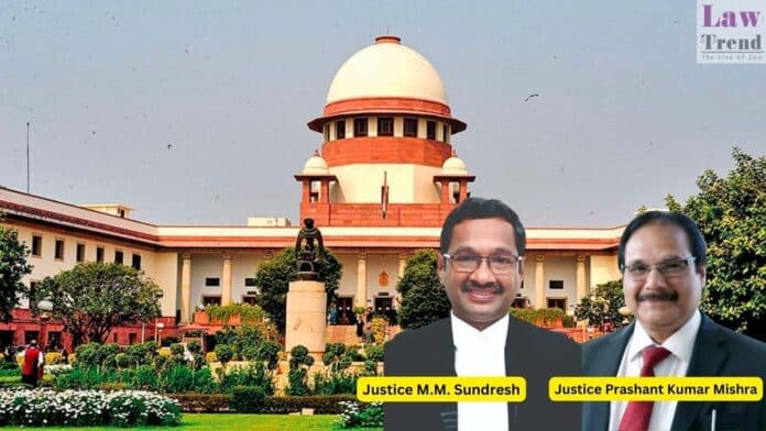 Justices M.M. Sundresh and Prashant Kumar Mishra