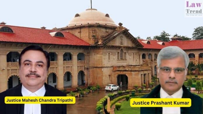 Justices Mahesh Chandra Tripathi and Prashant Kumar
