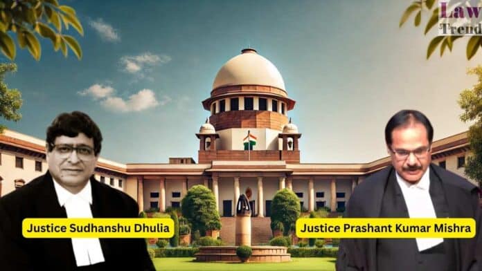 Justices Sudhanshu Dhulia and Prashant Kumar Mishra