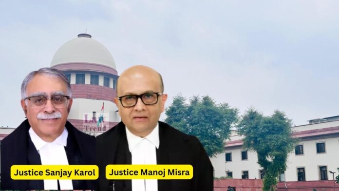 Justice Sanjay Karol and Justice Manoj Misra