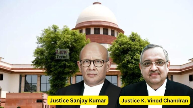 Justice Sanjay Kumar and Justice K. Vinod Chandran